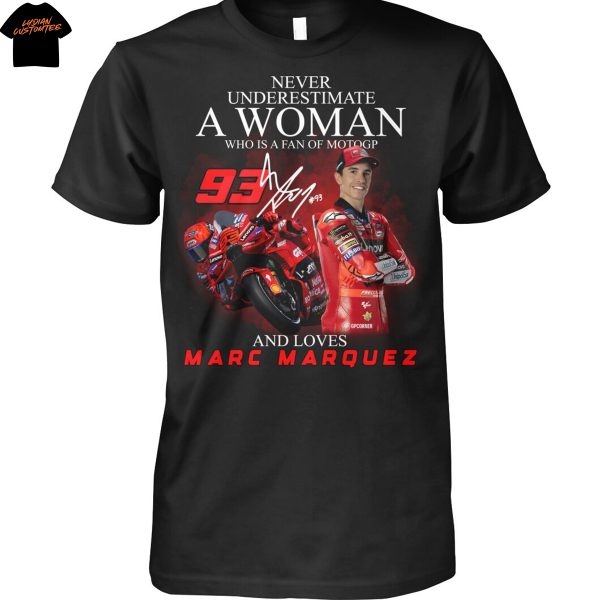 Never Underestimate A Woman Who Is A Fan Of Motogp And Loves Marc Marquez Signature Unisex T-Shirt
