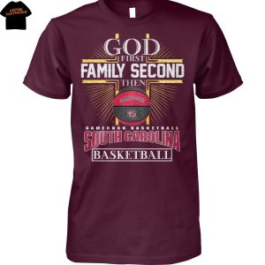 God First Family Second Then South Carolina Gamecocks Basketball Unisex T-Shirt