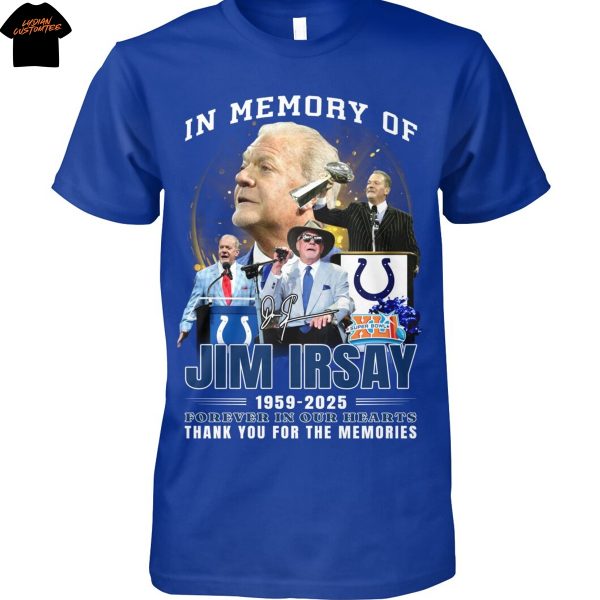In Memory Of Jim Irsay 1959-2025 Forever In Our Hearts Thank You For The Memories Unisex T-Shirt