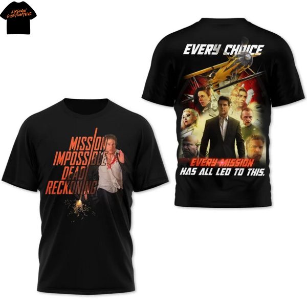 Mission Impossible Dead Reckoning Every Choice Every Mission Has All Led To This 3D T-Shirt