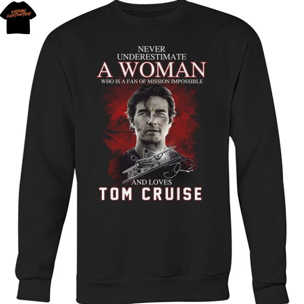 Never Underestimate A Woman Who Is A Fan Of Mission Impossible And Loves Tom Cruise Signature Unisex T-Shirt