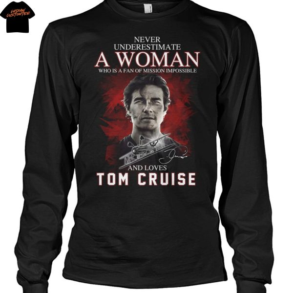 Never Underestimate A Woman Who Is A Fan Of Mission Impossible And Loves Tom Cruise Signature Unisex T-Shirt