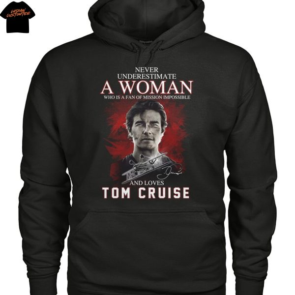 Never Underestimate A Woman Who Is A Fan Of Mission Impossible And Loves Tom Cruise Signature Unisex T-Shirt