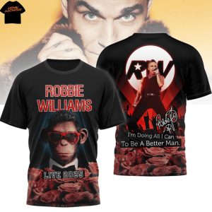 Robbie Williams Im Doing All I Can To Be Better Man Live 2025 3D T-Shirt