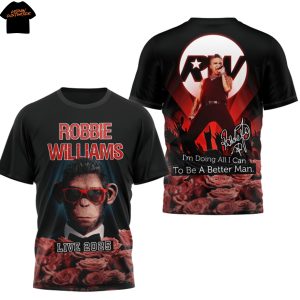 Robbie Williams Im Doing All I Can To Be Better Man Live 2025 3D T-Shirt