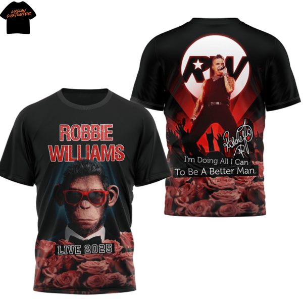 Robbie Williams Im Doing All I Can To Be Better Man Live 2025 3D T-Shirt
