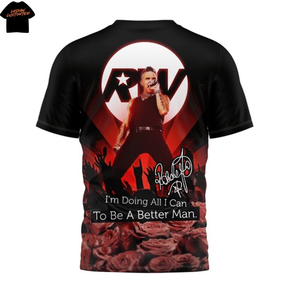 Robbie Williams Im Doing All I Can To Be Better Man Live 2025 3D T-Shirt