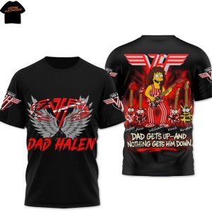 Van Halen Dad Halen Dad Gets Up – And Nothing Gets Him Down 3D T-Shirt