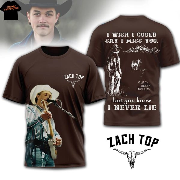 Zach Top Wish I Could Say I Miss You But You Know I Never Lie 3D T-Shirt