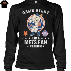 Damn Right I Am A New York Mets Fan Win Or Lose Unisex T-Shirt