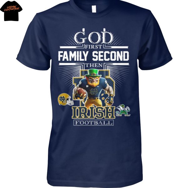 God First Family Second Then Notre Dame Fighting Irish Football Unisex T-Shirt