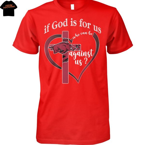 Arkansas Razorbacks If God Is For Us Who Can Be Agains Us Unisex T-Shirt