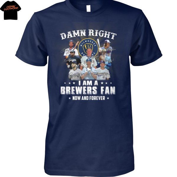 Damn Right I Am A Milwaukee Brewers Now And Forever Signature Unisex T-Shirt