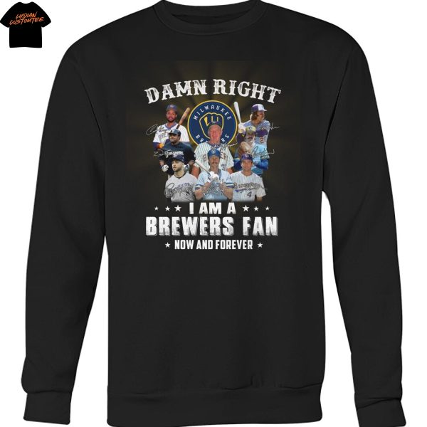 Damn Right I Am A Milwaukee Brewers Now And Forever Signature Unisex T-Shirt