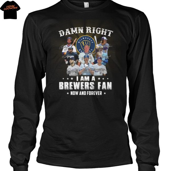 Damn Right I Am A Milwaukee Brewers Now And Forever Signature Unisex T-Shirt