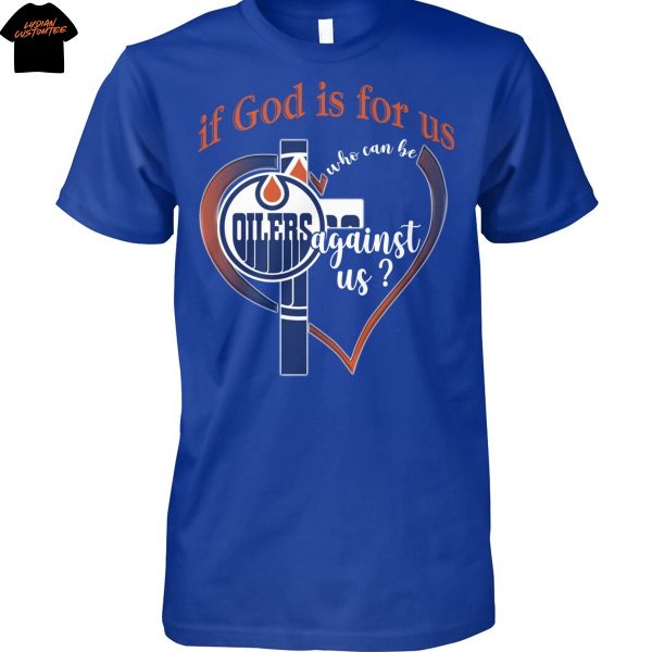 Edmonton Oilers If God Is For Us Who Can Be Agains Us Unisex T-Shirt
