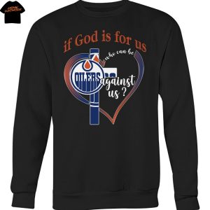 Edmonton Oilers If God Is For Us Who Can Be Agains Us Unisex T-Shirt